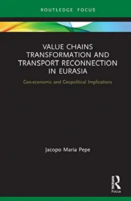 Value Chains Transformation and Transport Reconnection in Eurasia (English, Pepe Jacopo Maria)