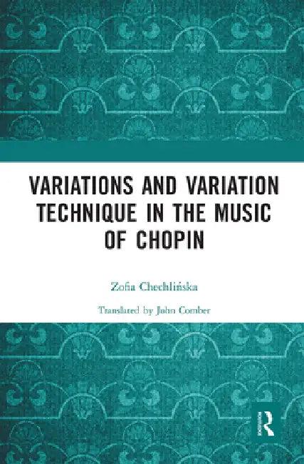 Variations and Variation Technique in the Music of Chopin (English, Chechlinska Zofia)