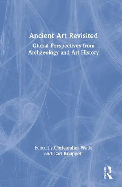 Ancient Art Revisited (English, Watts Christopher | Carl Knappett)