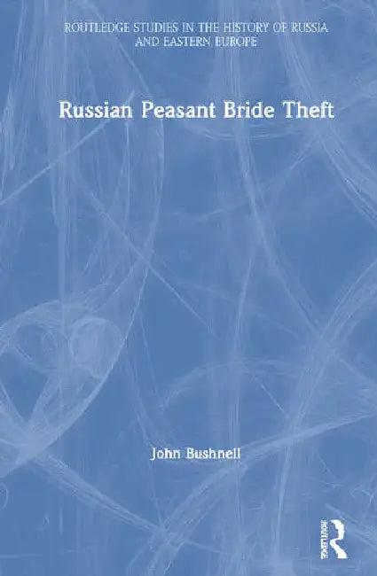 Russian Peasant Bride Theft (English, Bushnell John)