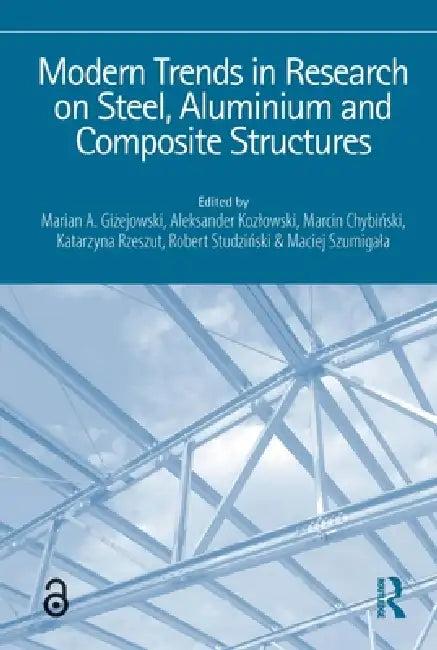 Modern Trends in Research on Steel, Aluminium and Composite Structures (English, Marian A. Giżejowski | Aleksander Kozlowski | Marcin Chybiński)
