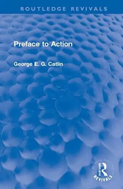 Preface to Action (English, Catlin George E. G.)