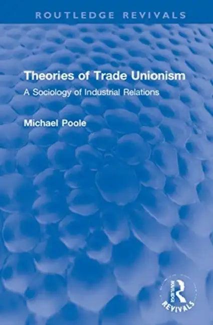 Theories of Trade Unionism (English, Poole Michael)
