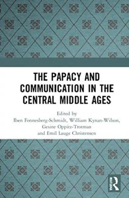 The Papacy and Communication in the Central Middle Ages (English, Fonnesberg-Schmidt Iben | William Kynan-Wilson | Gesine Oppitz-Trotman)