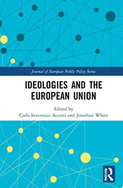 Ideologies and the European Union (English, Invernizzi Accetti Carlo | Jonathan White)