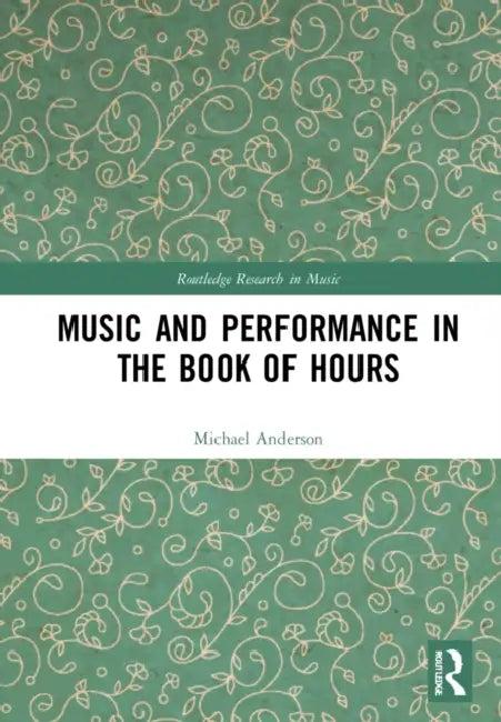 Music and Performance in the Book of Hours (English, Anderson Michael Alan)