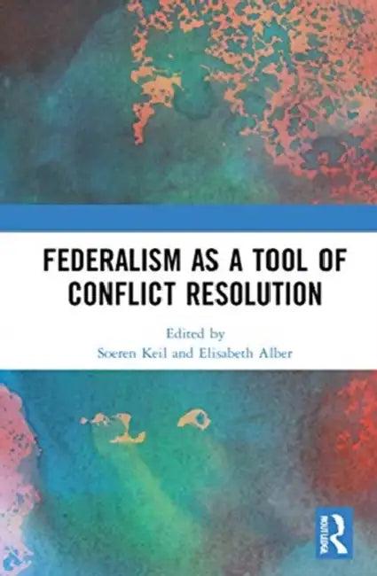 Federalism as a Tool of Conflict Resolution (English, Keil Soeren | Elisabeth Alber)