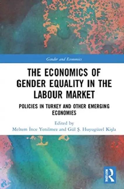 The Economics of Gender Equality in the Labour Market (English, Ince Yenilmez Meltem | Gül Ş. Huyugüzel Kişla)