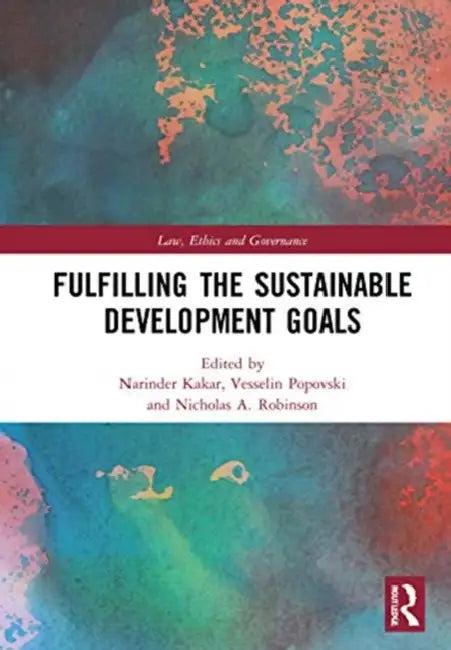 Fulfilling the Sustainable Development Goals (English, Kakar Narinder | Vesselin Popovski | Nicholas A. Robinson)