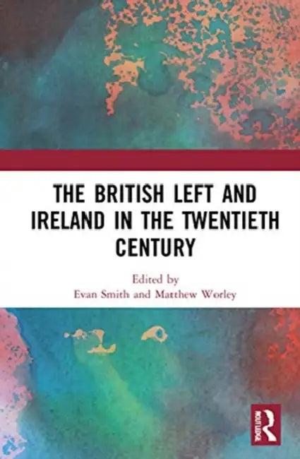 The British Left and Ireland in the Twentieth Century (English, Smith Evan | Matthew Worley)