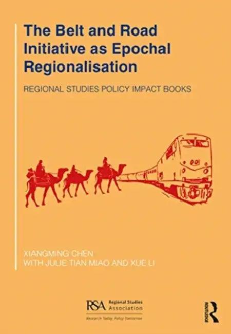 The Belt and Road Initiative as Epochal Regionalisation (English, Chen Xiangming | Julie Tian Miao | Xue Li)