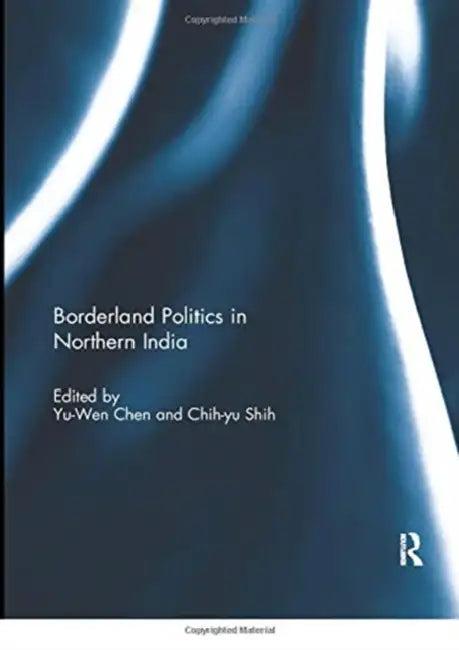 Borderland Politics in Northern India (English, Chen Yu-Wen | Chih-Yu Shih)