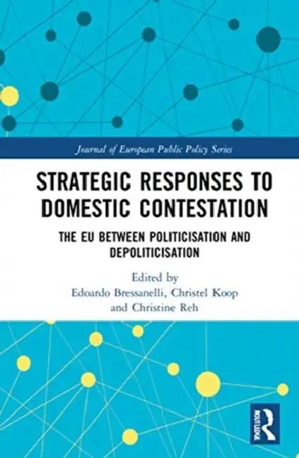 Strategic Responses to Domestic Contestation (English, Bressanelli Edoardo | Christel Koop | Christine Reh)