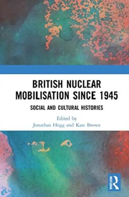 British Nuclear Mobilisation Since 1945 (English, Hogg Jonathan | Kate Brown)
