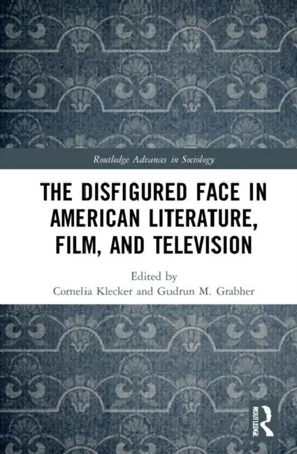 The Disfigured Face in American Literature, Film, and Television (English, Klecker Cornelia | Gudrun M. Grabher)
