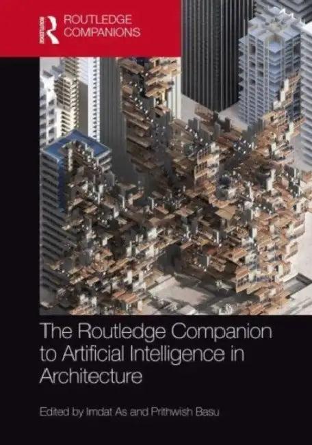 The Routledge Companion to Artificial Intelligence in Architecture (English, Imdat As | Prithwish Basu)