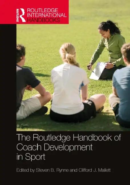 The Routledge Handbook of Coach Development in Sport (English, Steven B. Rynne | Clifford J. Mallett)