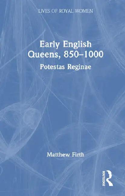 Early English Queens, 850-1000 (English, Firth Matthew)