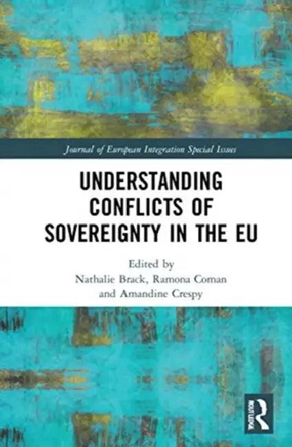 Understanding Conflicts of Sovereignty in the EU (English, Brack Nathalie | Ramona Coman | Amandine Crespy)
