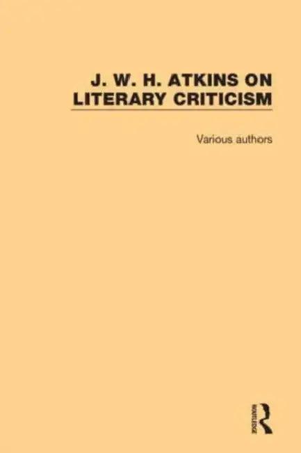 J. W. H. Atkins on Literary Criticism (English, Atkins J. W. H.)