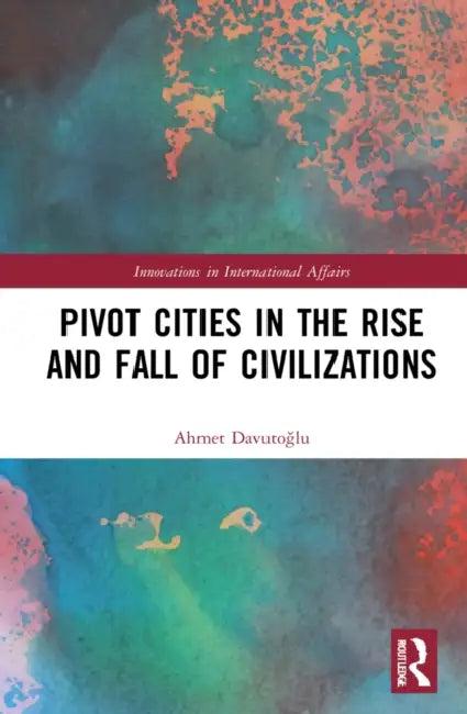 Pivot Cities in the Rise and Fall of Civilizations (English, Davutoglu Ahmet | Andrew Boord)
