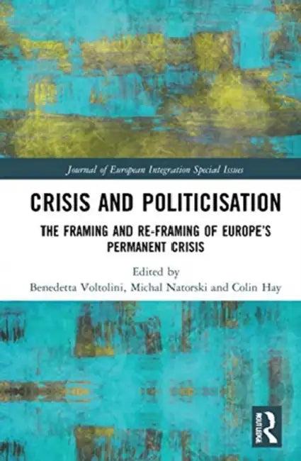 Crisis and Politicisation (English, Voltolini Benedetta | Michal Natorski | Colin Hay)