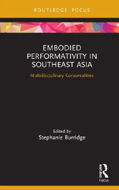 Embodied Performativity in Southeast Asia (English, Stephanie Burridge)