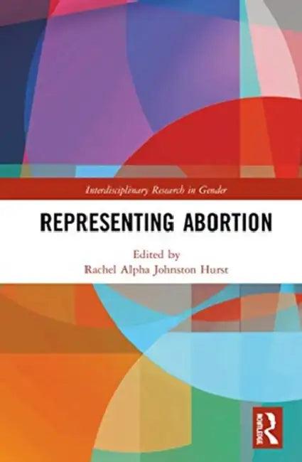 Representing Abortion (English, Johnston Hurst Rachel Al)