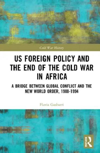 Us Foreign Policy and the End of the Cold War in Africa (English, Gasbarri Flavia)