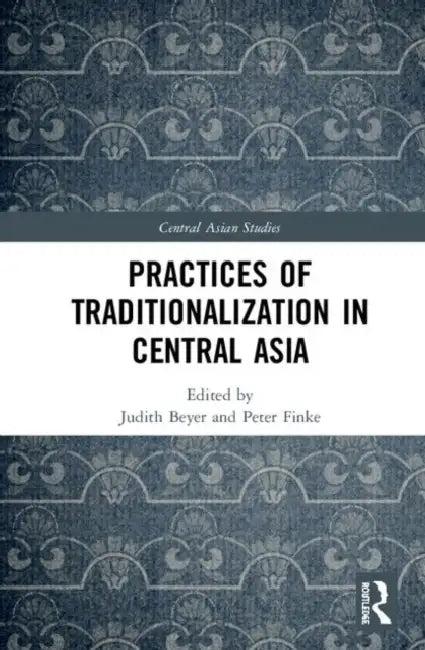 Practices of Traditionalization in Central Asia (English, Beyer Judith | Peter Finke)