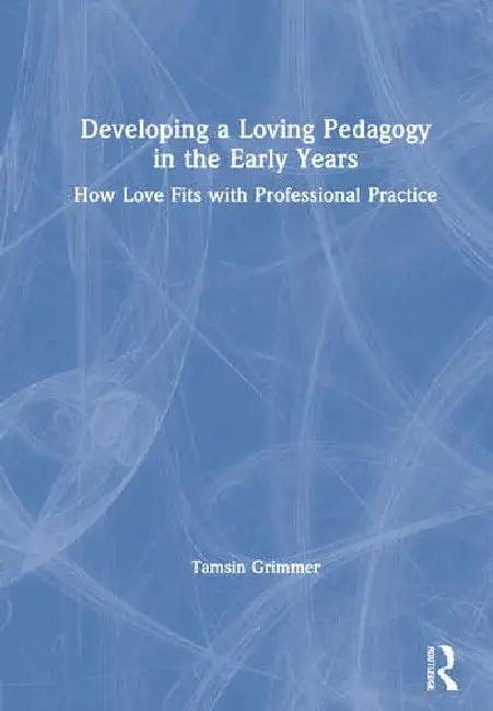 Developing a Loving Pedagogy in the Early Years (English, Grimmer Tamsin)