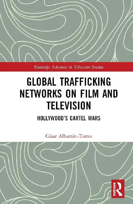 Global Trafficking Networks on Film and Television (English, Albarrán-Torres César)