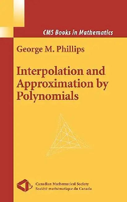 Interpolation and Approximation by Polynomials (English, George M. Phillips)