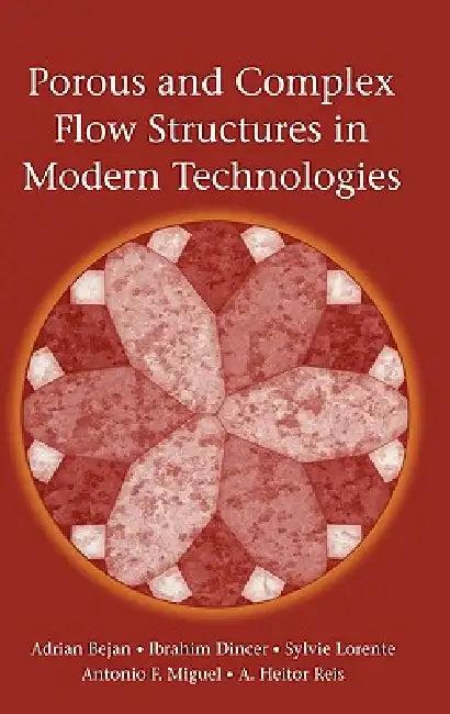 Porous and Complex Flow Structures in Modern Technologies (English, Adrian Bejan | Ibrahim Dincer | Sylvie Lorente)