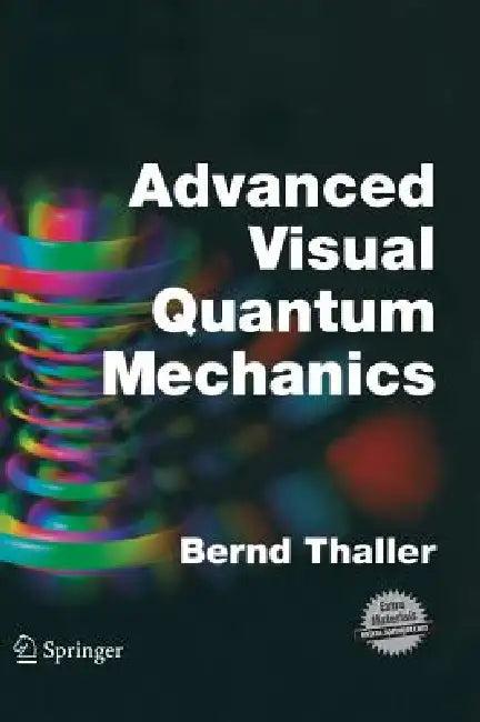 Advanced Visual Quantum Mechanics (English, Bernd Thaller)