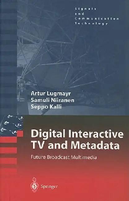 Digital Interactive TV and Metadata (English, Arthur Lugmayr | Samuli Niiranen | Seppo Kalli)