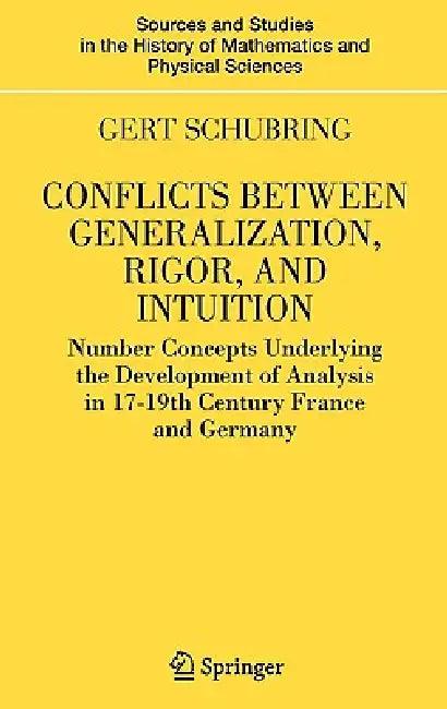 Conflicts Between Generalization, Rigor, and Intuition (English, Gert Schubring)