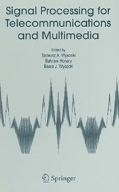 Signal Processing for Telecommunications and Multimedia (English, Tadeusz A. Wysocki | Bahram Honary | Beata J. Wysocki)