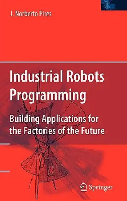 Industrial Robots Programming (English, J. Norberto Pires)