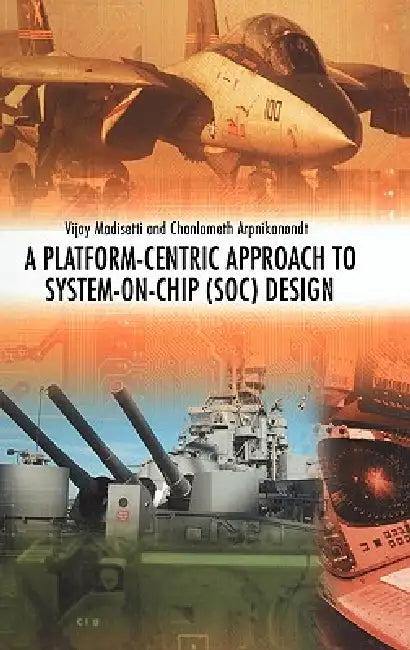 A Platform-Centric Approach to System-On-Chip (Soc) Design (English, Vijay Madisetti | Chonlameth Arpnikanondt)