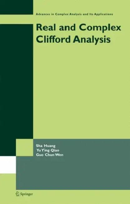 Real and Complex Clifford Analysis (English, Sha Huang | Yu Ying Qiao | Guo Chun Wen)