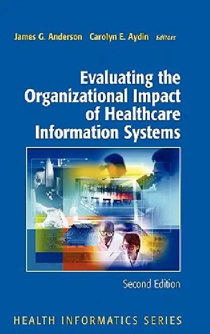 Evaluating the Organizational Impact of Health Care Information Systems (English, James G. Anderson | Carolyn Aydin)