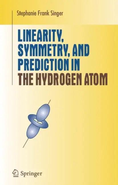 Linearity, Symmetry, and Prediction in the Hydrogen Atom (English, Stephanie Frank Singer)