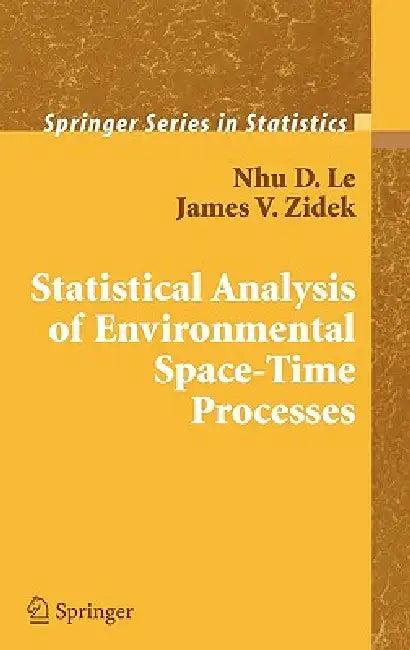 Statistical Analysis of Environmental Space-Time Processes (English, Nhu D. Le | James V. Zidek)