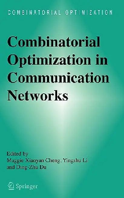 Combinatorial Optimization in Communication Networks (English, Maggie Xiaoyan Cheng | Yingshu Li | Ding-Zhu Du)