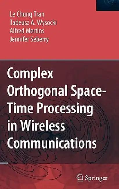 Complex Orthogonal Space-Time Processing in Wireless Communications (English, Le Chung Tran | Tadeusz A. Wysocki | Alfred Mertins)