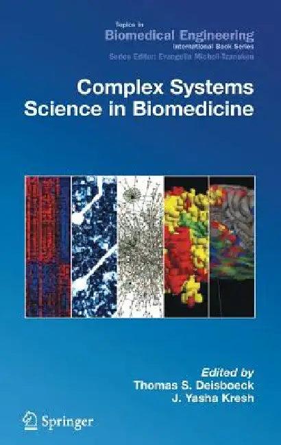 Complex Systems Science in Biomedicine (English, Thomas Deisboeck | J. Yasha Kresh)