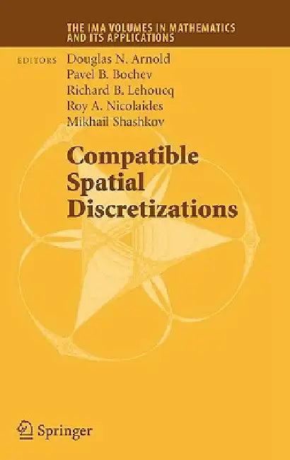 Compatible Spatial Discretizations (English, Douglas N. Arnold | Pavel B. Bochev | Richard B. Lehoucq)