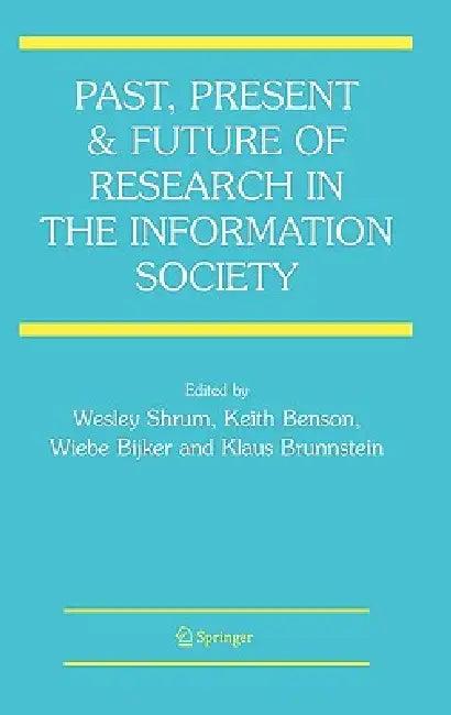 Past, Present and Future of Research in the Information Society (English, Wesley Shrum | Keith Benson | Wiebe Bijker)