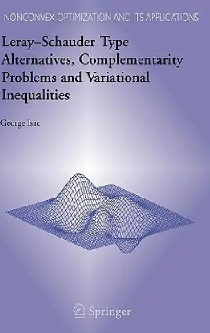 Leray-Schauder Type Alternatives, Complementarity Problems and Variational Inequalities (English, George Isac)